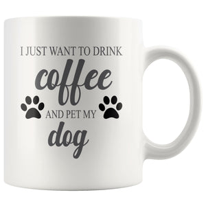 I Just Want To Drink Coffee And Pet My Dog Mug Drinkware teelaunch Dog 