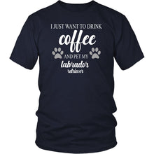 Load image into Gallery viewer, I Just Want To Drink Coffee And Pet My Labrador Retriever T-shirt teelaunch District Unisex Shirt Navy S