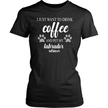 Load image into Gallery viewer, I Just Want To Drink Coffee And Pet My Labrador Retriever T-shirt teelaunch District Womens Shirt Black XS