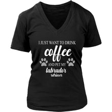 Load image into Gallery viewer, I Just Want To Drink Coffee And Pet My Labrador Retriever T-shirt teelaunch District Womens V-Neck Black S