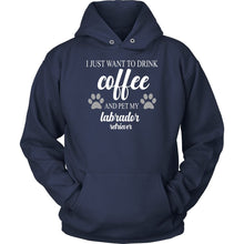 Load image into Gallery viewer, I Just Want To Drink Coffee And Pet My Labrador Retriever T-shirt teelaunch Unisex Hoodie Navy S