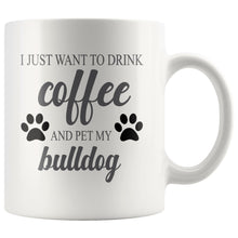 Load image into Gallery viewer, I Just Want To Drink Coffee Mug Drinkware teelaunch I Just Want To Drink Coffee Bulldog 