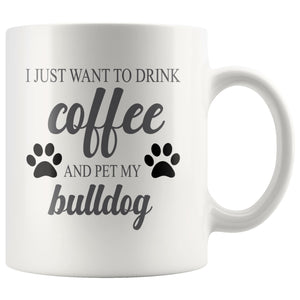 I Just Want To Drink Coffee Mug Drinkware teelaunch I Just Want To Drink Coffee Bulldog 